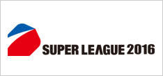 SUPER LEAGUE 2016