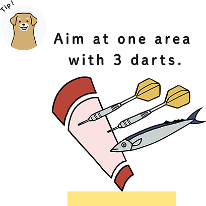 Aim at one area with 3 darts.