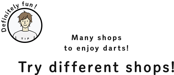 Definitely fun! Many shops to enjoy darts! Try different shops!