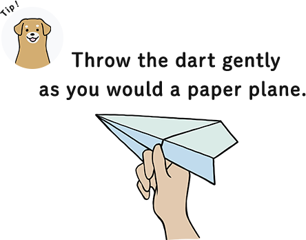 Throw the dart gently as you would a paper plane. 
