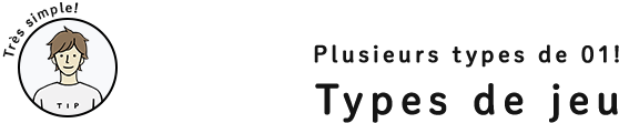 Plusieurs types de 01! Types de jeu