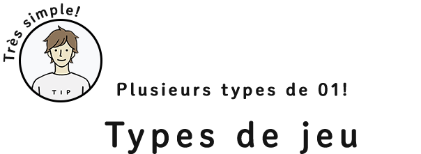 Plusieurs types de 01! Types de jeu