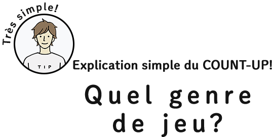 Explication simple du COUNT-UP! Quel genre de jeu?