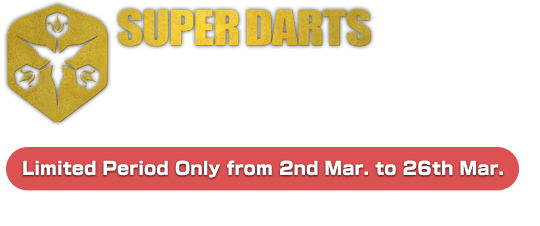 SUPER DARTS COUNT-UP　Limited Period Only from 2nd Mar. to 26th Mar.