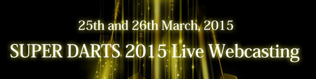 25th and 26th March, 2015 SUPER DARTS 2015 Live Webcasting
